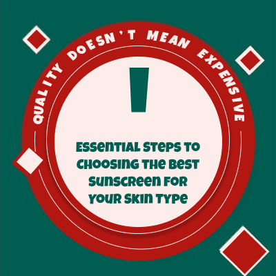 Essential Steps to Choosing the Best Sunscreen for Your Skin Type