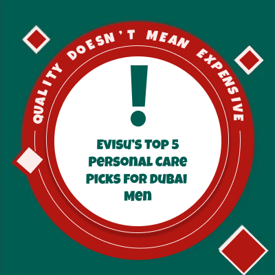 Evisu’s Top 5 Personal Care Picks for Dubai Men