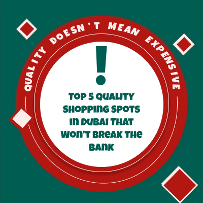 Top 5 Quality Shopping Spots in Dubai That Won’t Break the Bank